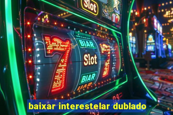 baixar interestelar dublado